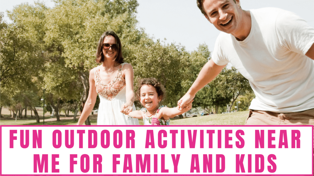 Fun Outdoor Activities Near Me For Family And Kids