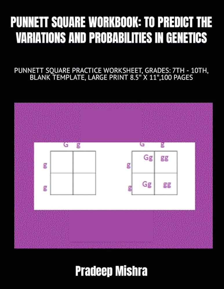 PUNNETT SQUARE WORKBOOK TO PREDICT THE VARIATIONS AND PROBABILITIES IN 