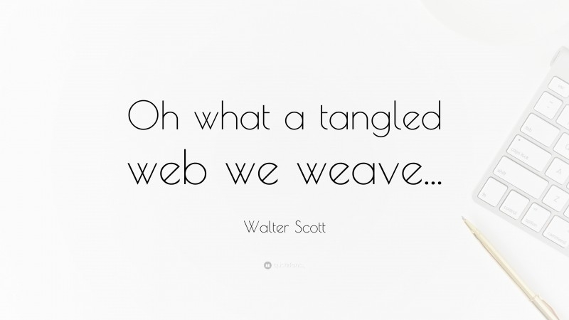 Walter Scott Quote Oh What A Tangled Web We Weave 